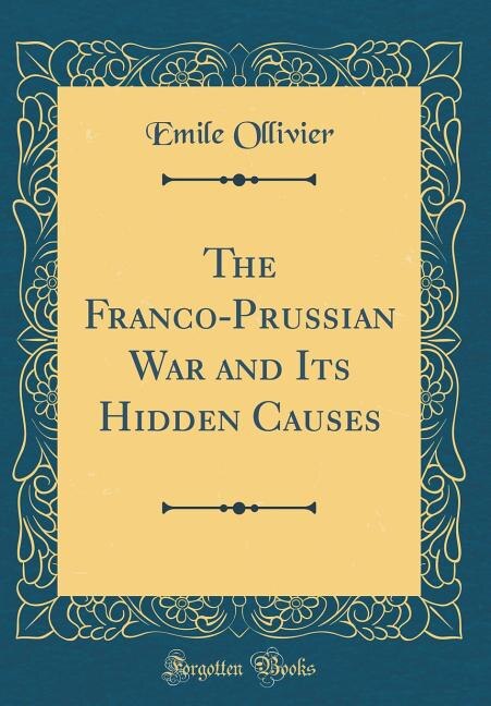 Front cover_The Franco-Prussian War and Its Hidden Causes (Classic Reprint)