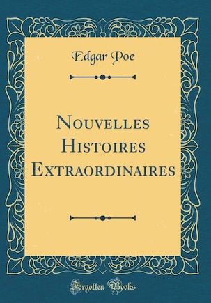 Nouvelles Histoires Extraordinaires (Classic Reprint)