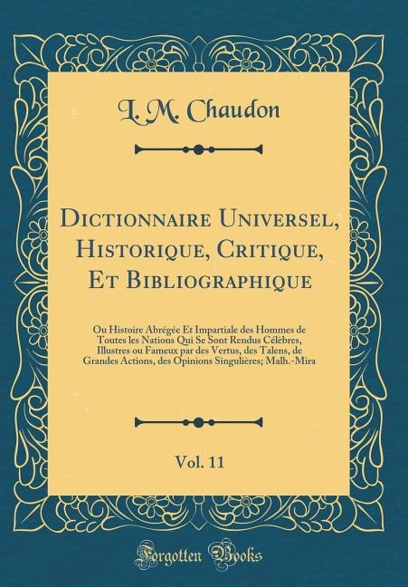 Dictionnaire Universel, Historique, Critique, Et Bibliographique, Vol. 11: Ou Histoire Abrégée Et Impartiale des Hommes de Toutes les Nations Qui Se Sont Rendus Célèbres, Ill