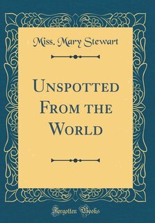 Unspotted From the World (Classic Reprint)