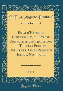 Front cover_Essai d'Histoire Universelle, ou Exposé Comparatif des Traditions de Tous les Peuples, Depuis les Temps Primitifs Jusqu'à Nos Jours, Vol. 1 (Classic Reprint)
