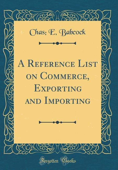 Front cover_A Reference List on Commerce, Exporting and Importing (Classic Reprint)