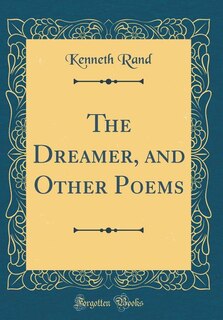 The Dreamer, and Other Poems (Classic Reprint)