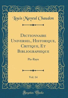 Couverture_Dictionnaire Universel, Historique, Critique, Et Bibliographique, Vol. 14