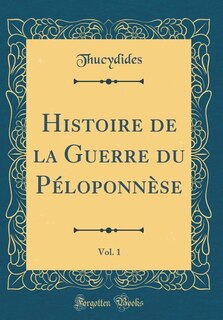Front cover_Histoire de la Guerre du Péloponnèse, Vol. 1 (Classic Reprint)