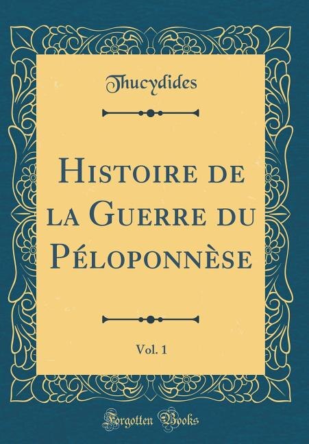 Front cover_Histoire de la Guerre du Péloponnèse, Vol. 1 (Classic Reprint)
