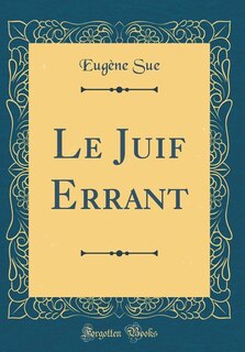 Le Juif Errant (Classic Reprint)