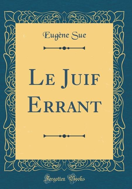 Le Juif Errant (Classic Reprint)