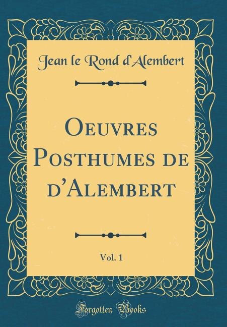 Front cover_Oeuvres Posthumes de d'Alembert, Vol. 1 (Classic Reprint)