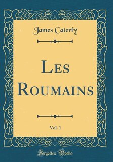 Front cover_Les Roumains, Vol. 1 (Classic Reprint)