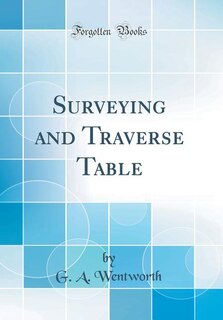Couverture_Surveying and Traverse Table (Classic Reprint)