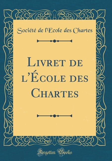 Livret de l'École des Chartes (Classic Reprint)