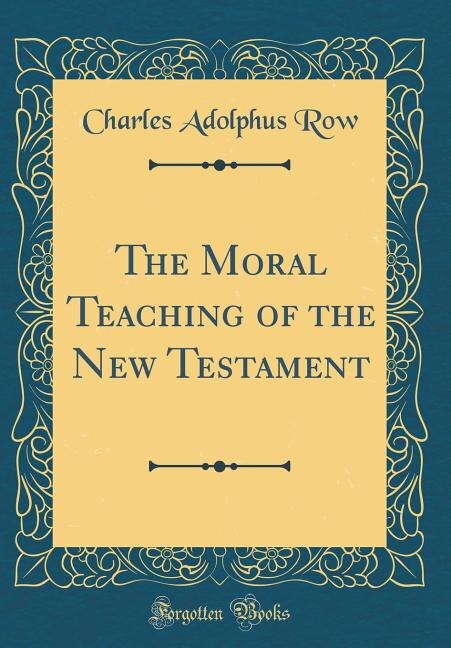 Front cover_The Moral Teaching of the New Testament (Classic Reprint)