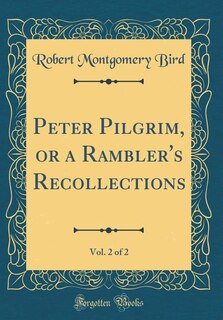 Couverture_Peter Pilgrim, or a Rambler's Recollections, Vol. 2 of 2 (Classic Reprint)