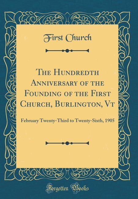 Front cover_The Hundredth Anniversary of the Founding of the First Church, Burlington, Vt