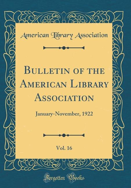 Bulletin of the American Library Association, Vol. 16: January-November, 1922 (Classic Reprint)