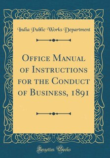 Front cover_Office Manual of Instructions for the Conduct of Business, 1891 (Classic Reprint)