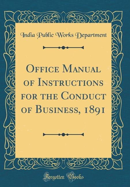 Front cover_Office Manual of Instructions for the Conduct of Business, 1891 (Classic Reprint)