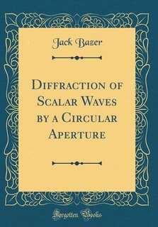 Couverture_Diffraction of Scalar Waves by a Circular Aperture (Classic Reprint)