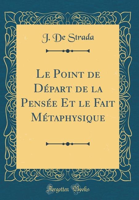 Front cover_Le Point de Départ de la Pensée Et le Fait Métaphysique (Classic Reprint)