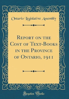 Report on the Cost of Text-Books in the Province of Ontario, 1911 (Classic Reprint)