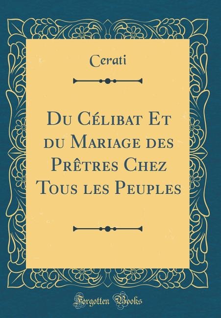 Du Célibat Et du Mariage des Prêtres Chez Tous les Peuples (Classic Reprint)