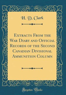 Front cover_Extracts From the War Diary and Official Records of the Second Canadian Divisional Ammunition Column (Classic Reprint)