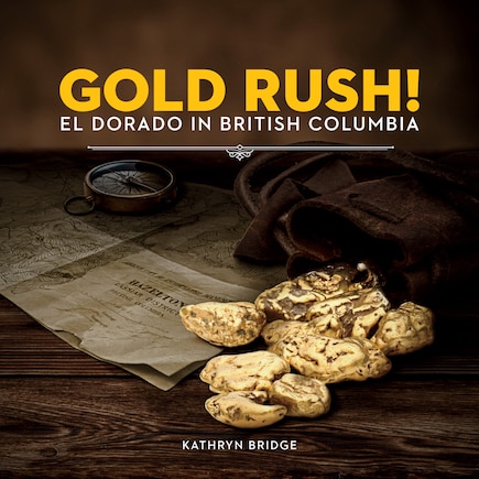 Gold Rush!: El Dorado in British Columbia