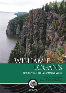 William E. Logan's 1845 Survey of the Upper Ottawa Valley