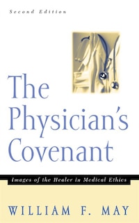 The Physician's Convenant: Images of the Healer in Medical Ethics