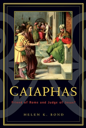 Caiaphas: Friend Of Rome And Judge Of Jesus?