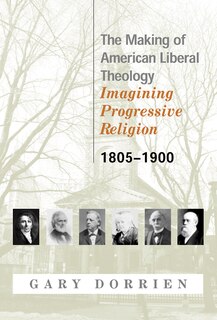 Front cover_The Making of American Liberal Theology 1805-1900
