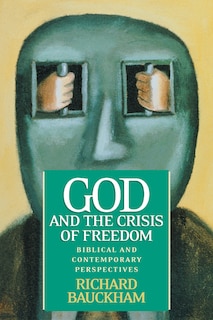 God and the Crisis of Freedom: Biblical And Contemporary Perspectives