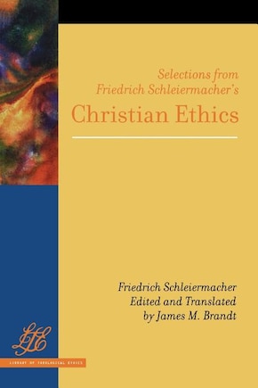 Selections from Friedrich Schleiermacher's Christian Ethics