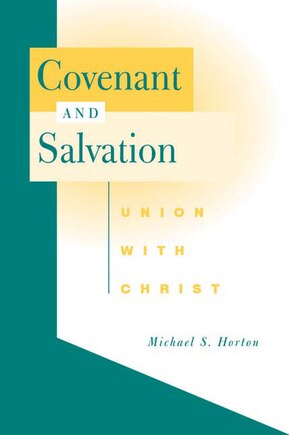 Covenant And Salvation: Union With Christ