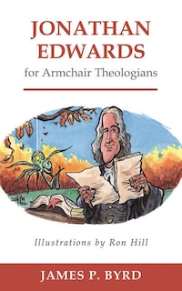 Jonathan Edwards For Armchair Theologians