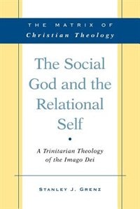 The Social God and the Relational Self: A Trinitarian Theology of the Imago Dei