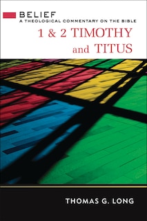 1 & 2 Timothy and Titus: A Theological Commentary on the Bible