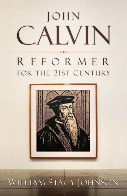 Couverture_John Calvin, Reformer for the 21st Century