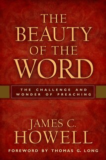 The Beauty of the Word: The Challenge and Wonder of Preaching