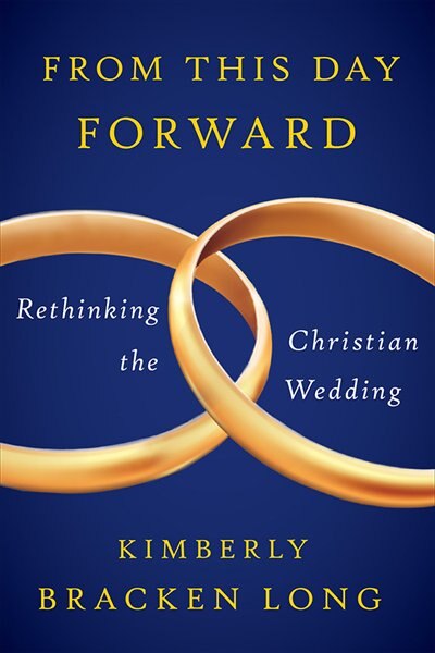 Front cover_FROM THIS DAY FORWARD--RETHINKING THE CHRISTIAN WEDDING