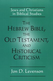 Front cover_The Hebrew Bible, The Old Testament, And Historical Criticism