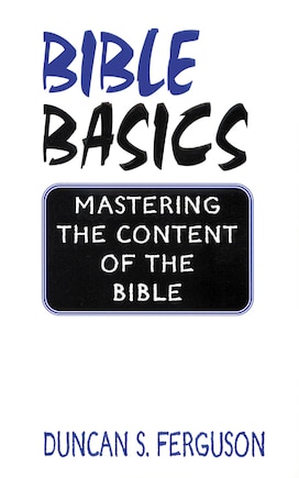 Bible Basics: Mastering The Content Of The Bible