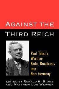 Against the Third Reich: Paul Tillich's Wartime Radio Broadcasts Into Nazi Germany