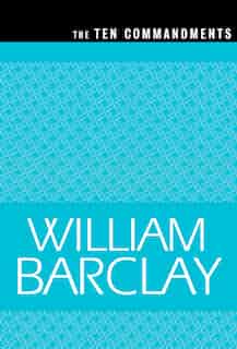 The Ten Commandments by William Barclay