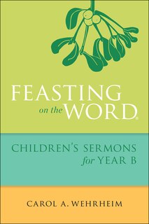Couverture_FEASTING ON THE WORD CHILDREN'S SERMONS FOR YEAR B