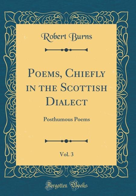 Poems, Chiefly in the Scottish Dialect, Vol. 3: Posthumous Poems (Classic Reprint)