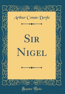 Front cover_Sir Nigel (Classic Reprint)