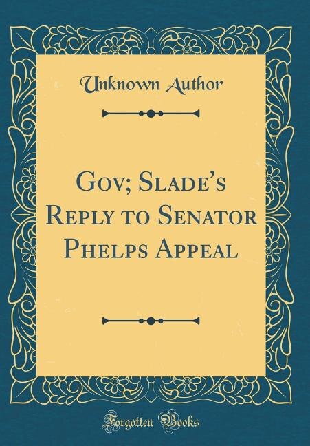 Couverture_Gov; Slade's Reply to Senator Phelps Appeal (Classic Reprint)