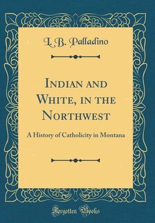 Front cover_Indian and White, in the Northwest